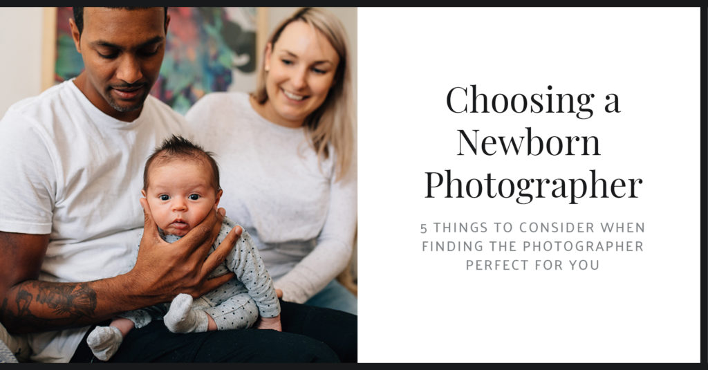 Choosing a Newborn Photographer, 5 things to consider when finding the photographer perfect for you title, with image of Dad holding baby under chin